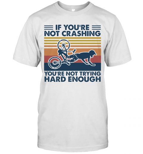 If You'Re Not Crashing You'Re Not Trying Hard Enough Vintage T-Shirt