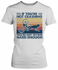 If You'Re Not Crashing You'Re Not Trying Hard Enough Vintage T-Shirt Classic Women's T-shirt