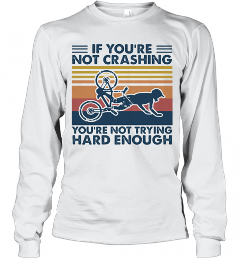 If You'Re Not Crashing You'Re Not Trying Hard Enough Vintage T-Shirt Long Sleeved T-shirt 
