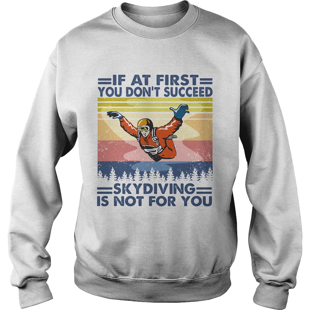 If at first you dont succeed skydiving is not for you vintage  Sweatshirt