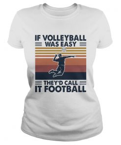 If volleyball was easy theyd call it football vintage  Classic Ladies