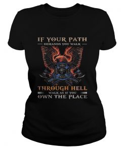 If your path demands you walk through hell walk as if you own the place  Classic Ladies
