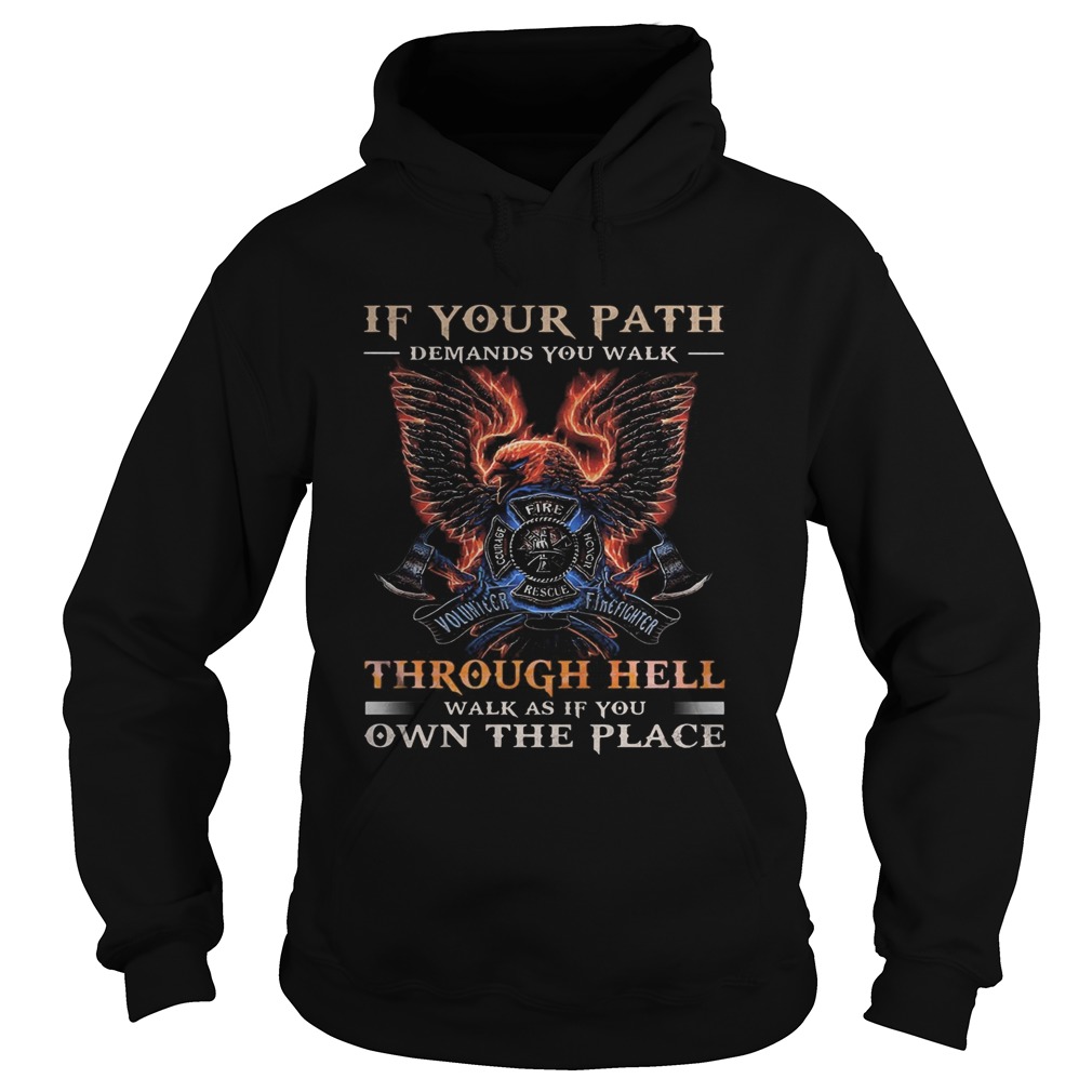 If your path demands you walk through hell walk as if you own the place  Hoodie