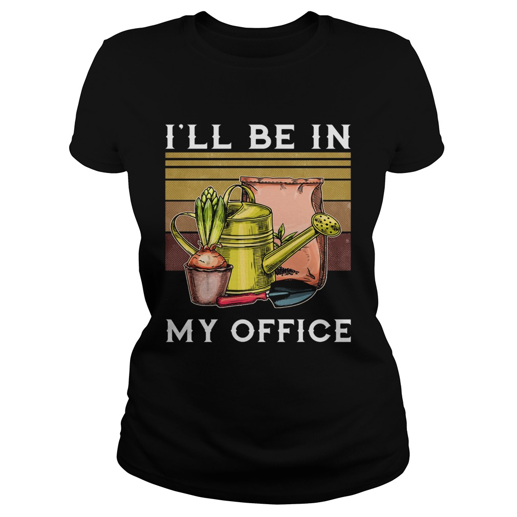 Ill be in my office garden vintage Classic Ladies