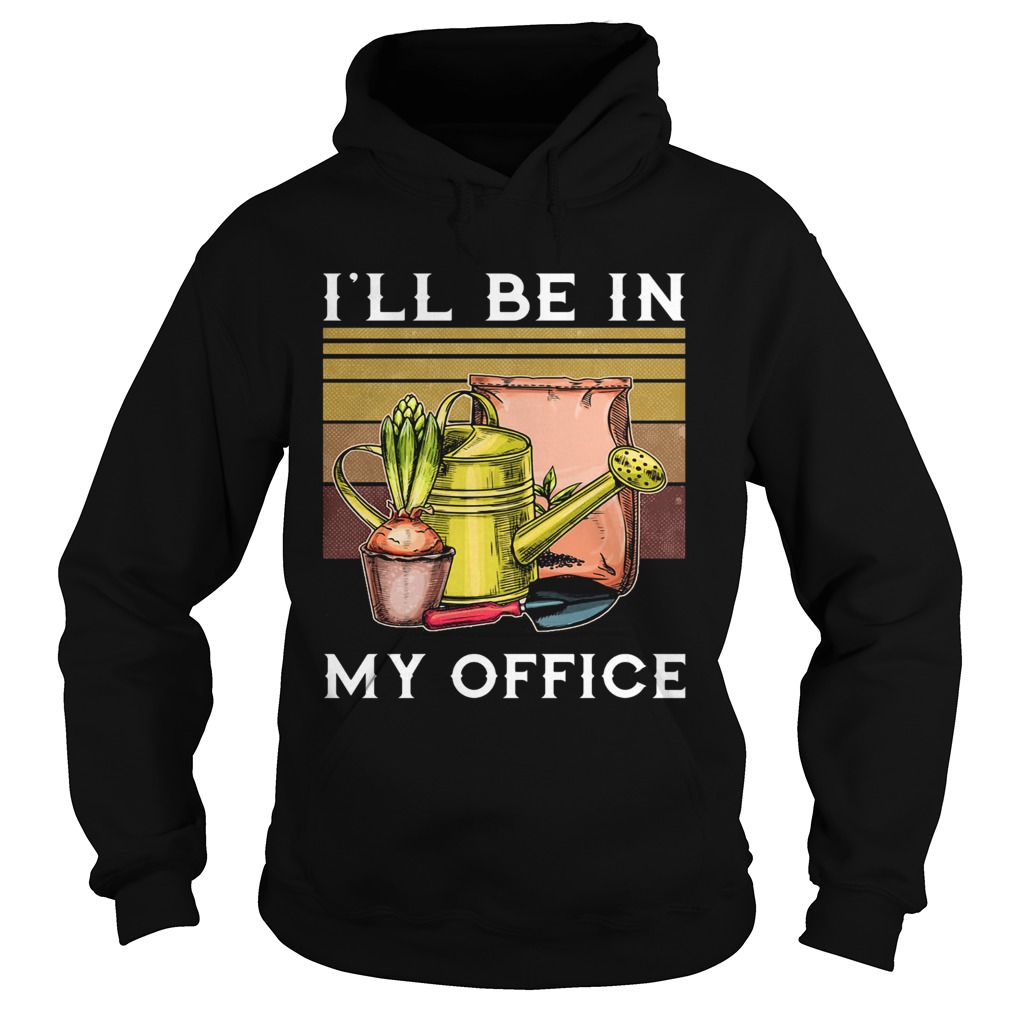 Ill be in my office garden vintage Hoodie