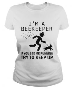 Im A Beekeeper If You See Me Running Try To Keep Up  Classic Ladies