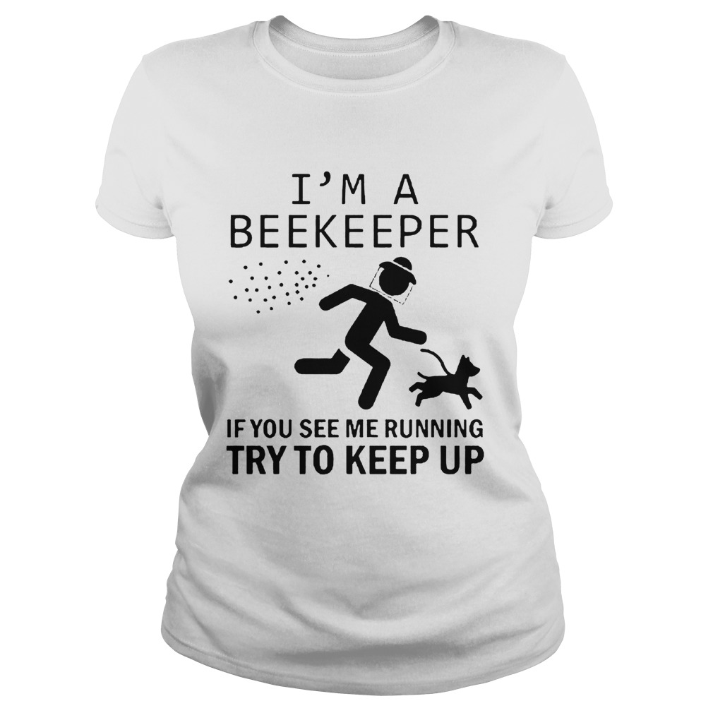 Im A Beekeeper If You See Me Running Try To Keep Up Classic Ladies
