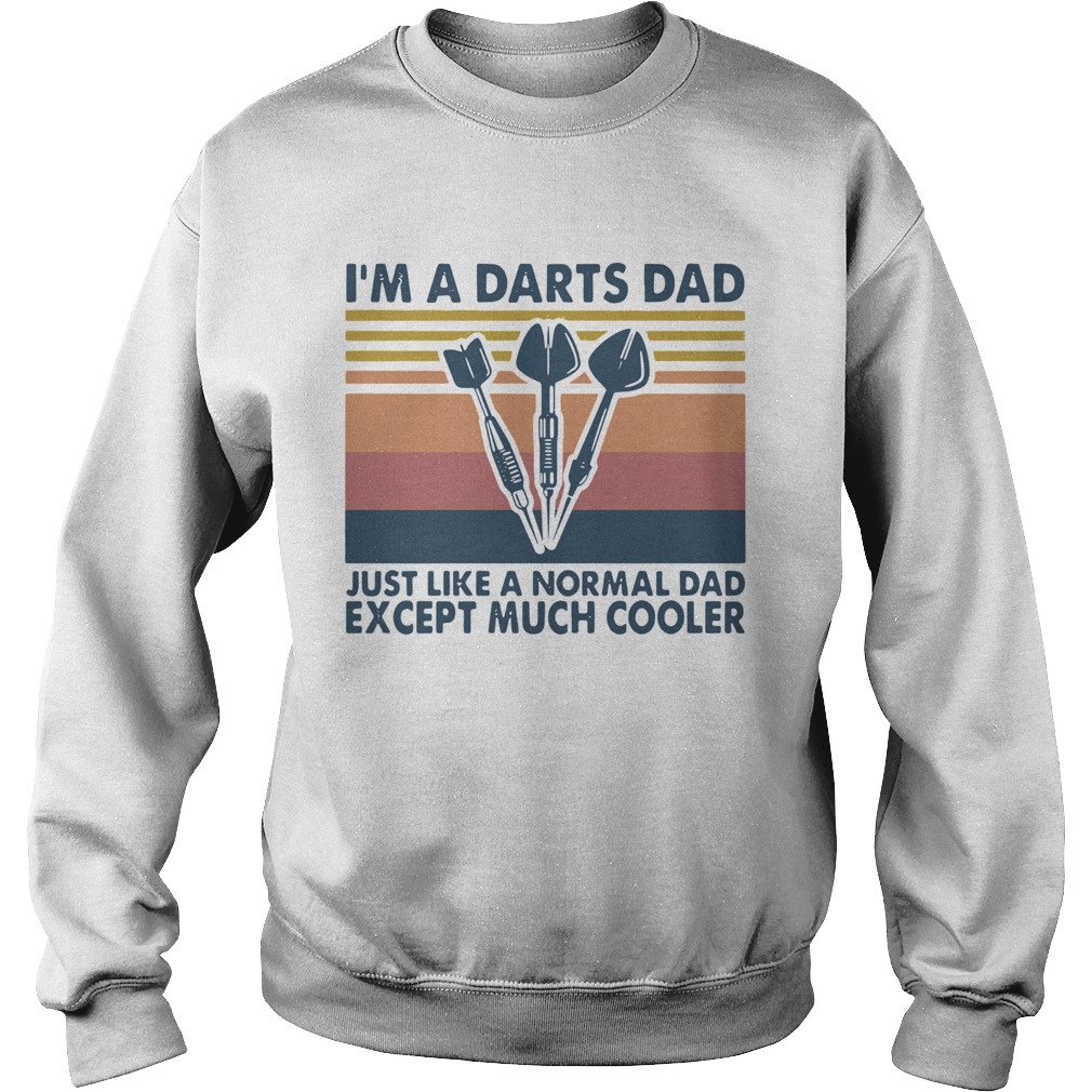 Im A Darts Dad Just Like A Normal Dad Except Much Cooler Vintage  Sweatshirt