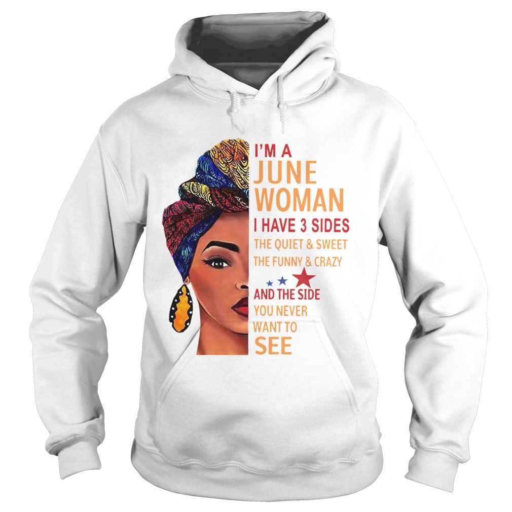 Im A June Woman I Have 3 Sides The Quiet And Sweet  Hoodie