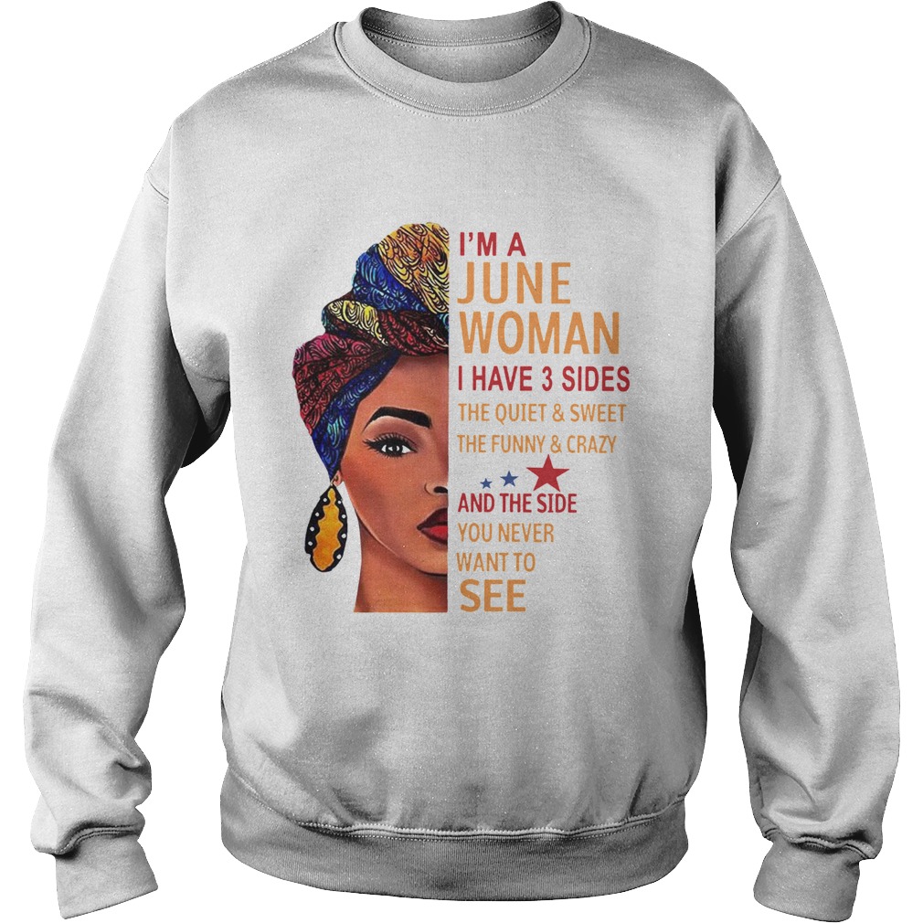 Im A June Woman I Have 3 Sides The Quiet And Sweet  Sweatshirt