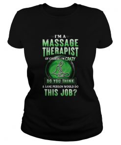 Im A Massage Therapist Of Course Im Crazy Do You Think A Sane Person Would Do This Job  Classic Ladies