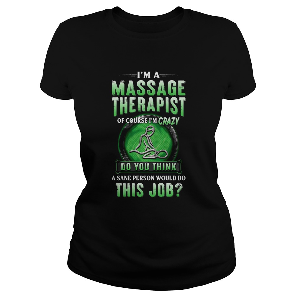 Im A Massage Therapist Of Course Im Crazy Do You Think A Sane Person Would Do This Job  Classic Ladies