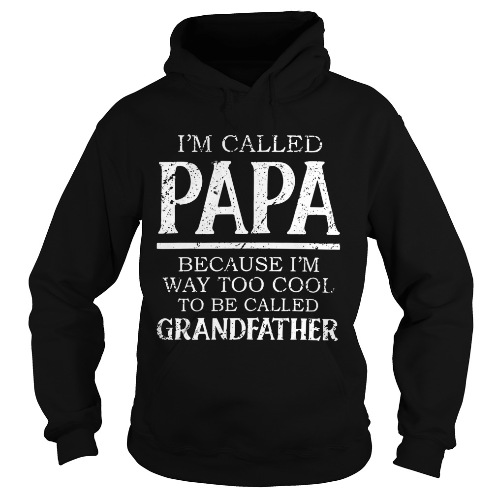 Im Called Papa Because Im Way Too Cool To Be Called Grandfahter  Hoodie