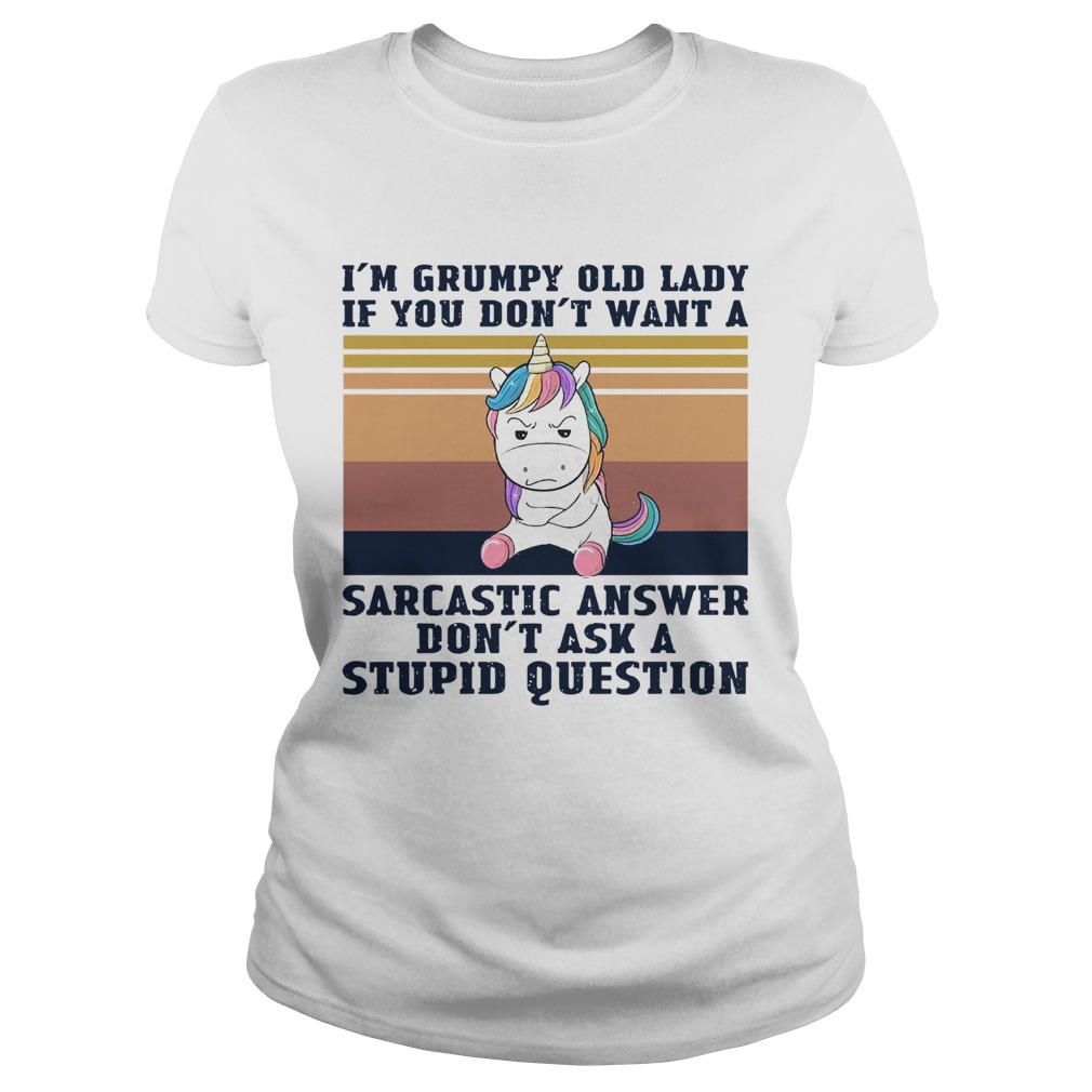 Im Grumpy Old Lady If You Dont Want A Sarcastic Answer Dont Ask A Stupid Question Vintage Classic Ladies
