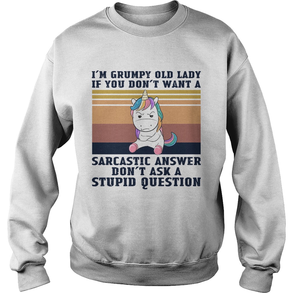 Im Grumpy Old Lady If You Dont Want A Sarcastic Answer Dont Ask A Stupid Question Vintage Sweatshirt