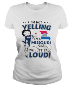 Im Not Yelling Im A Missouri Girl We Just Talk Loud  Classic Ladies