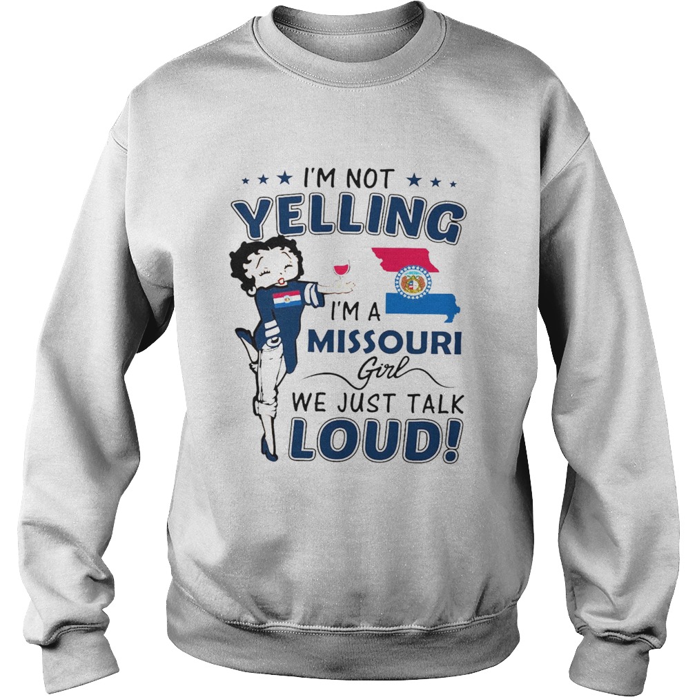 Im Not Yelling Im A Missouri Girl We Just Talk Loud  Sweatshirt