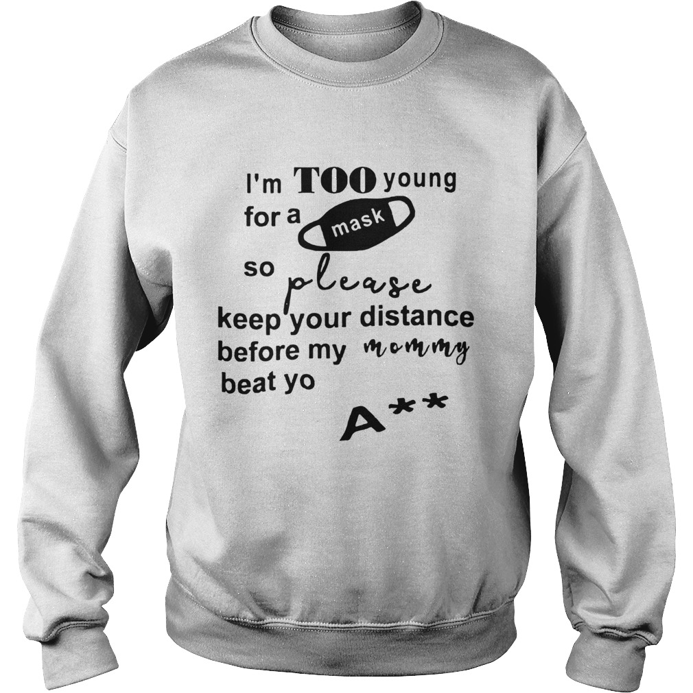 Im Too Young For A Msk So Please Keep Your Distance  Sweatshirt