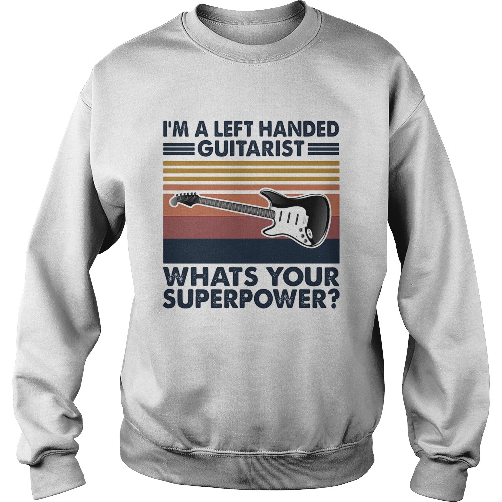 Im a left handed guitarist whats your superpower vintage  Sweatshirt