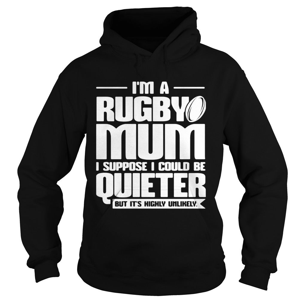 Im a rugby mum I suppose I could be quiet but its highly unlikely  Hoodie