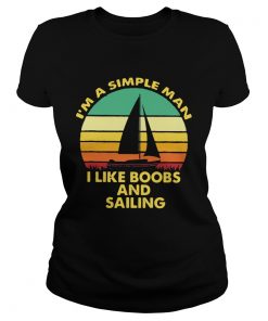 Im a simple man I like Boobs and Sailing vintage  Classic Ladies