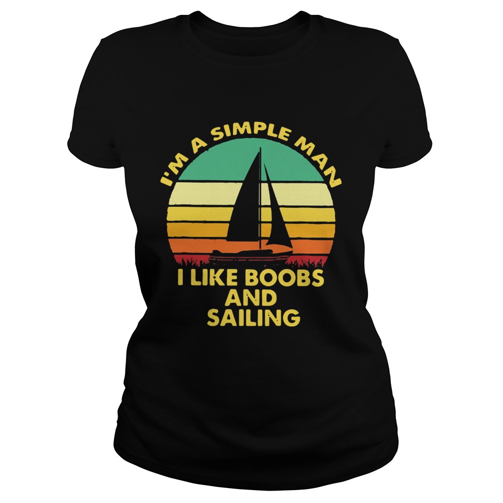 Im a simple man I like Boobs and Sailing vintage  Classic Ladies