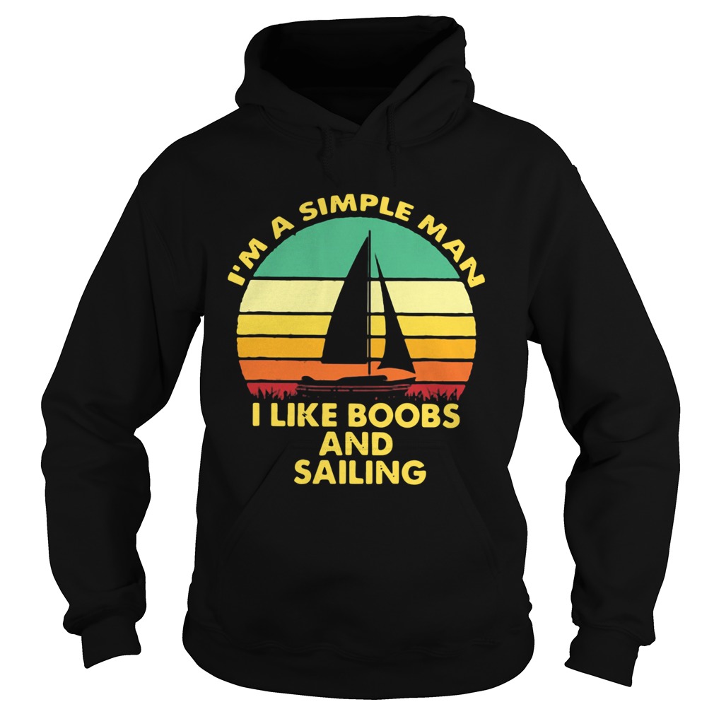 Im a simple man I like Boobs and Sailing vintage  Hoodie