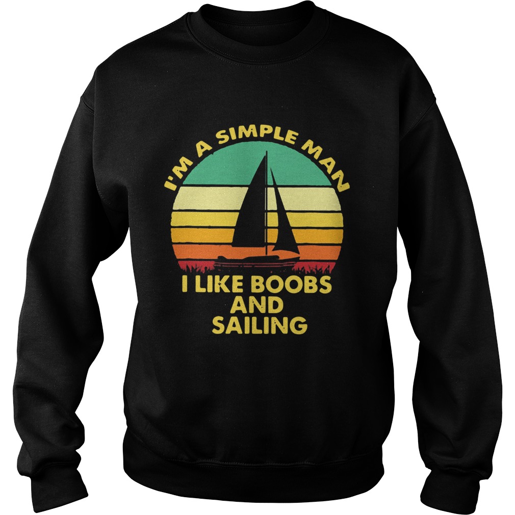 Im a simple man I like Boobs and Sailing vintage  Sweatshirt