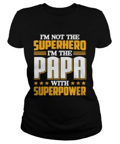 Im not the Superhero Im the PaPa with superpower  Classic Ladies