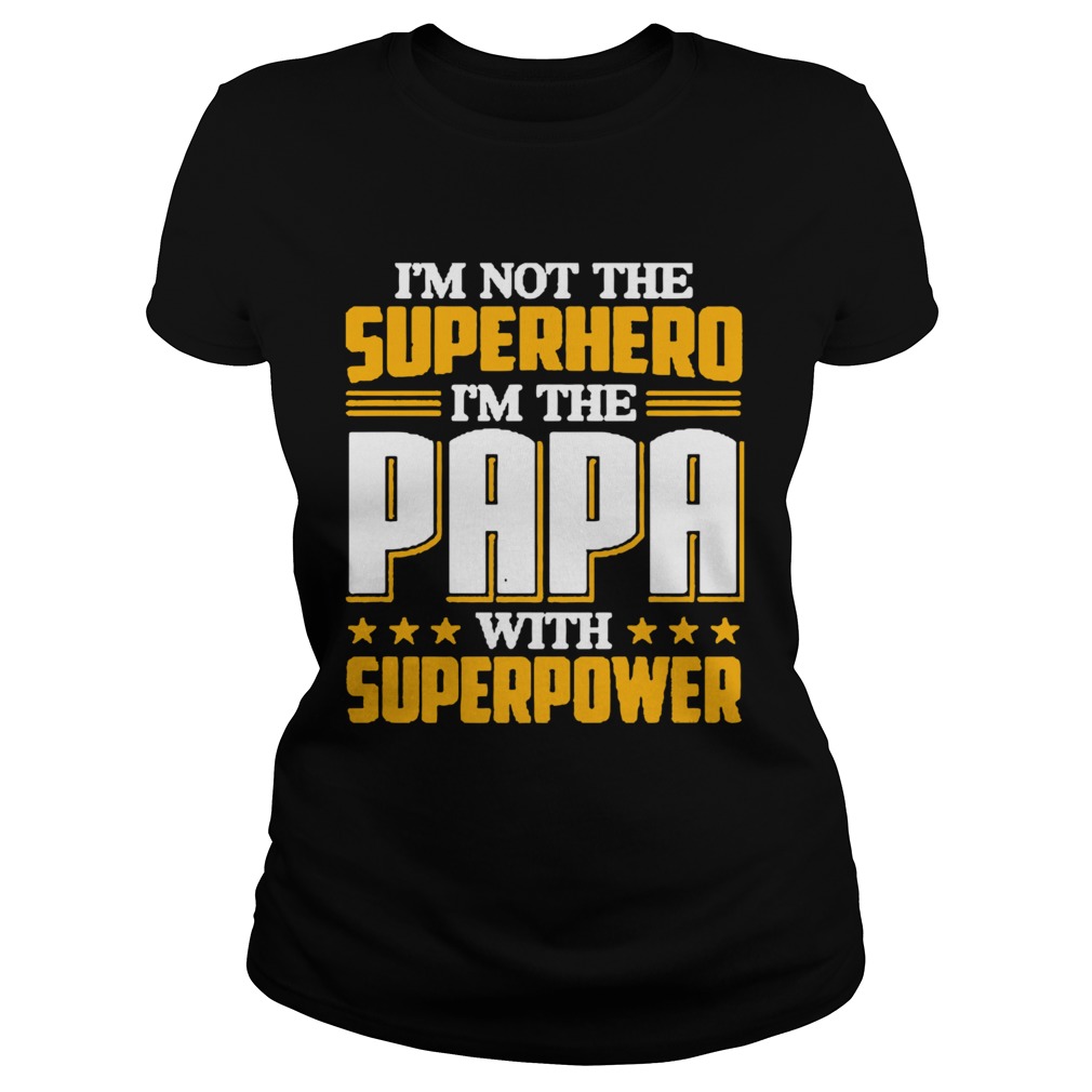 Im not the Superhero Im the PaPa with superpower  Classic Ladies