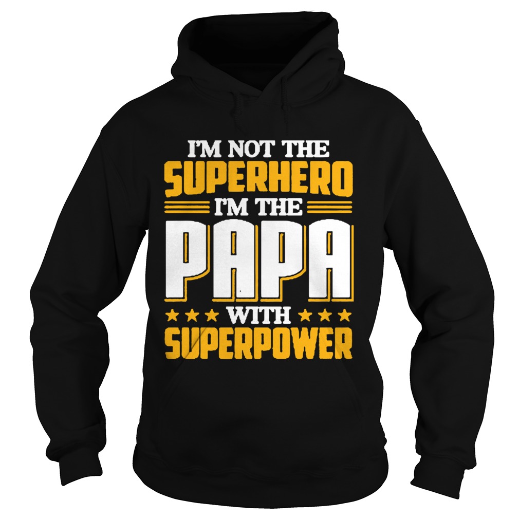 Im not the Superhero Im the PaPa with superpower  Hoodie