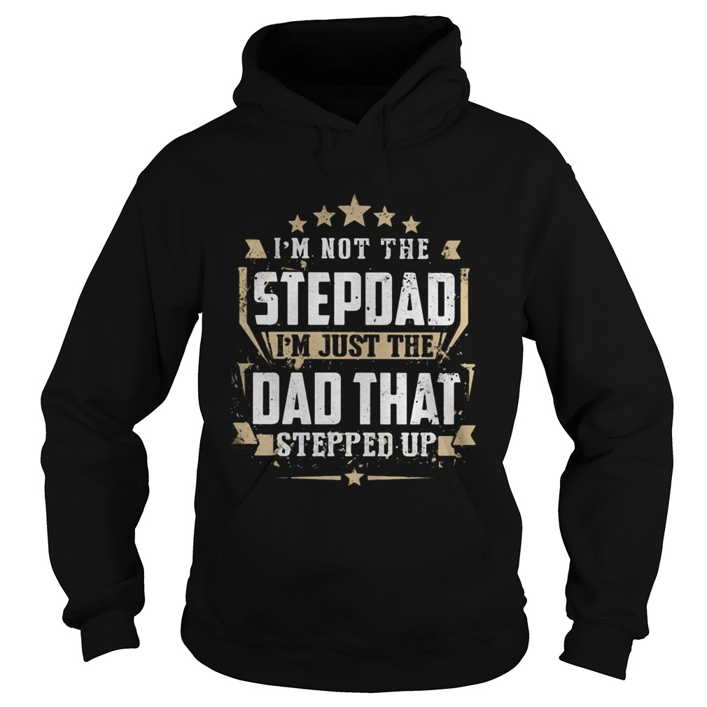 Im not the stepdad Im just the dad that stepped up Hoodie