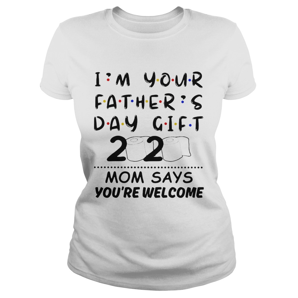 Im your fathers day gift 2020 toilet paper mom says youre welcome  Classic Ladies