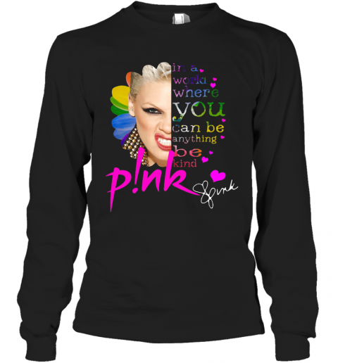 In A World Where You Can Be Everything Be Kind Pink T-Shirt Long Sleeved T-shirt 