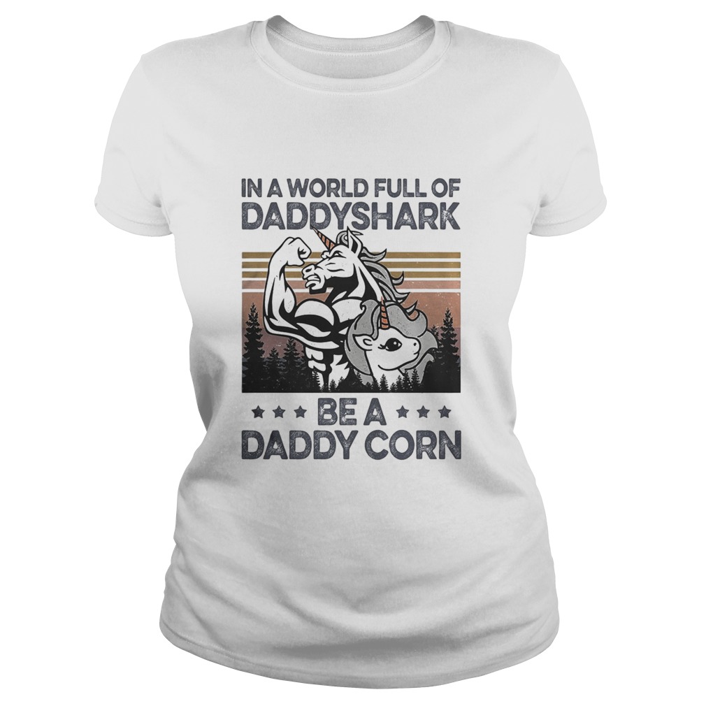 In a world full of daddyshark be a daddy corn vintage  Classic Ladies