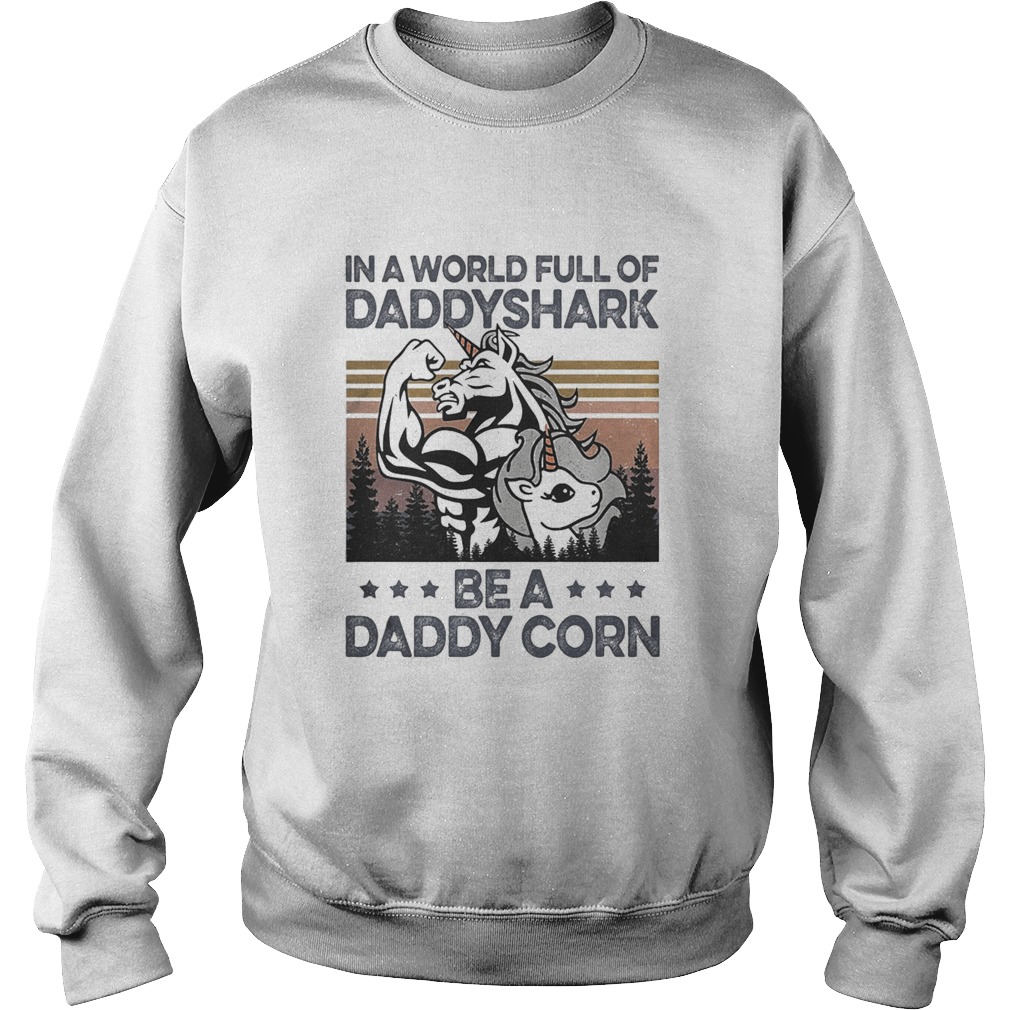 In a world full of daddyshark be a daddy corn vintage  Sweatshirt