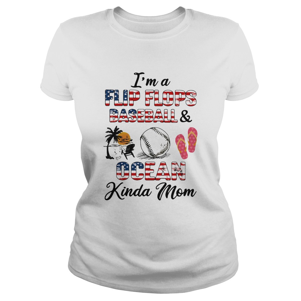 Independence Day Im a flip flops and baseball ocean kinda mom  Classic Ladies