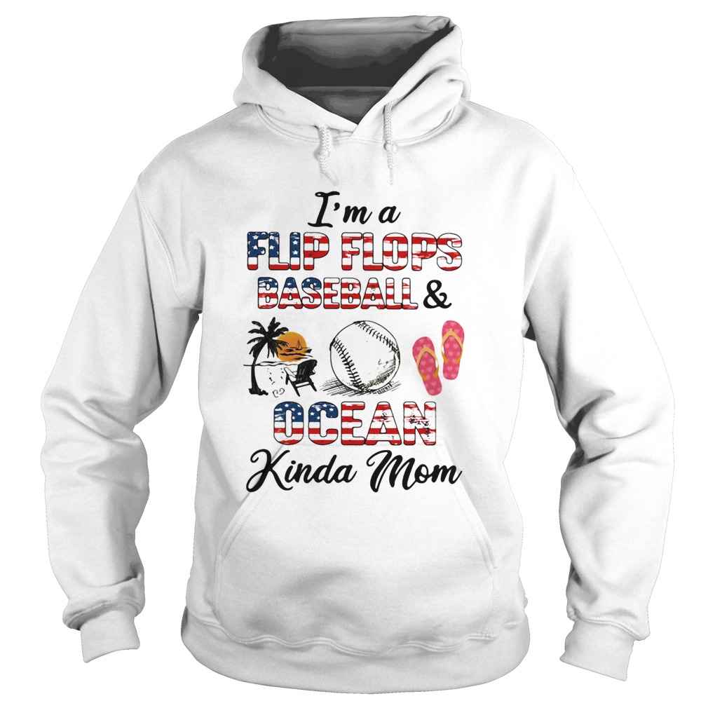 Independence Day Im a flip flops and baseball ocean kinda mom  Hoodie