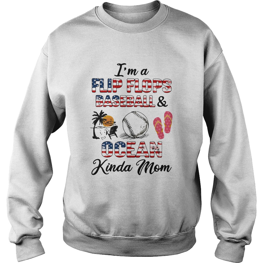 Independence Day Im a flip flops and baseball ocean kinda mom  Sweatshirt
