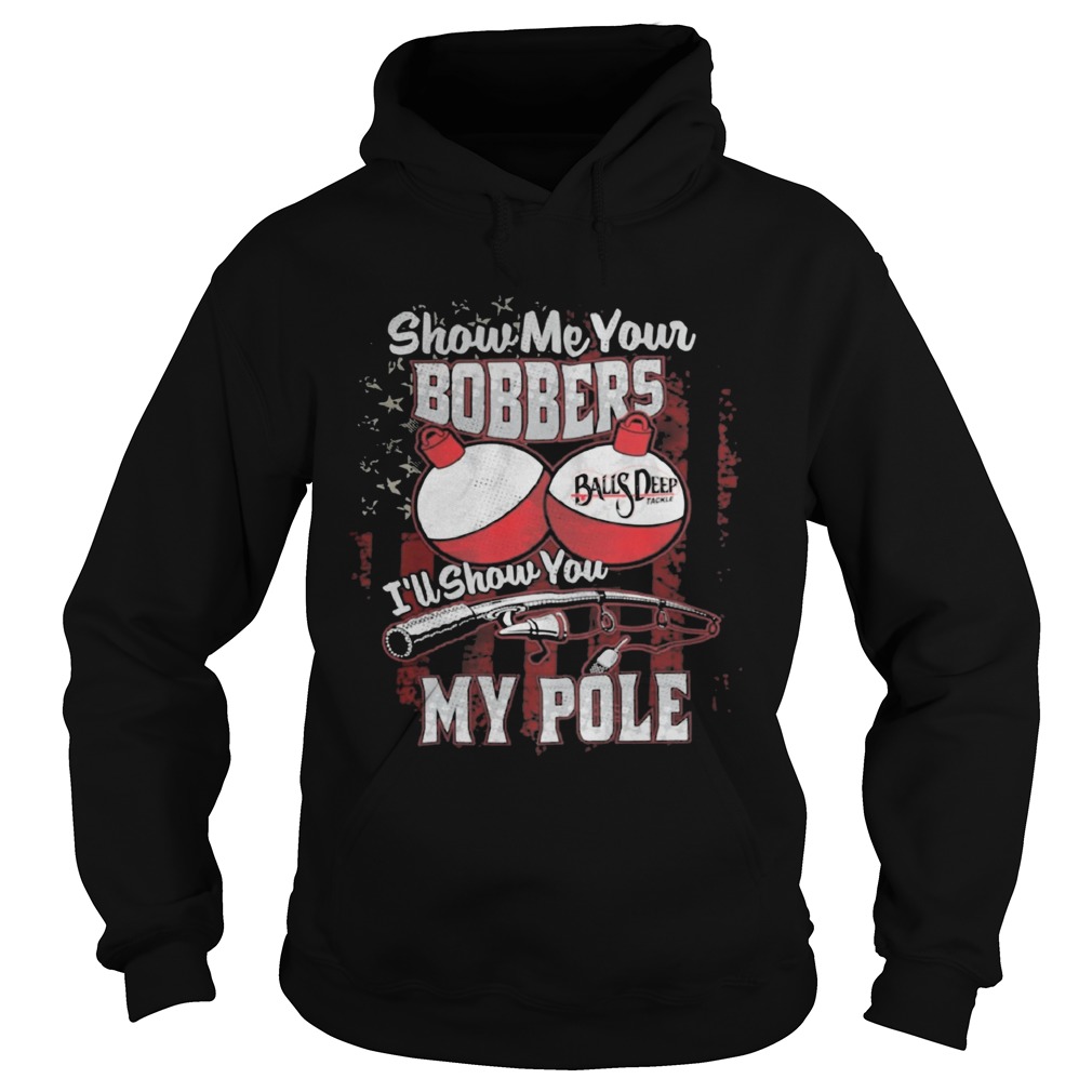 Independence Day fishing show me your bobbers balls deep Ill show you my pole  Hoodie