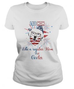 Independence Day lab mom like a regular mom but cooler  Classic Ladies