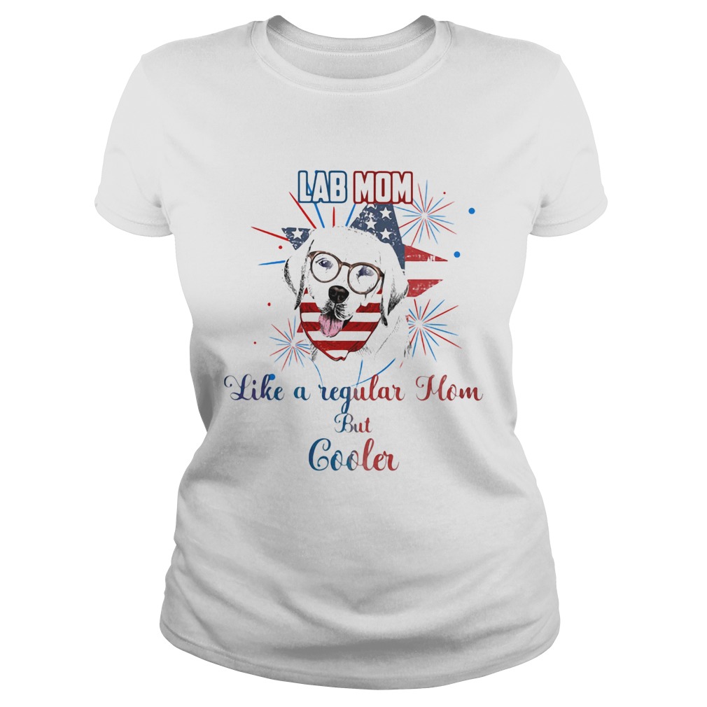 Independence Day lab mom like a regular mom but cooler  Classic Ladies
