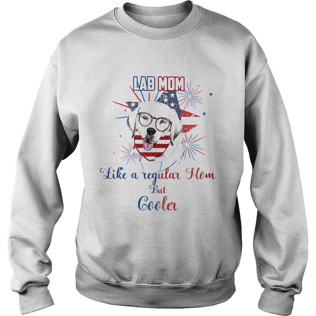 Independence Day lab mom like a regular mom but cooler  Sweatshirt