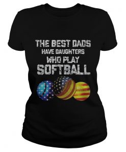 Independence Day the best dads have daughters who play softball  Classic Ladies
