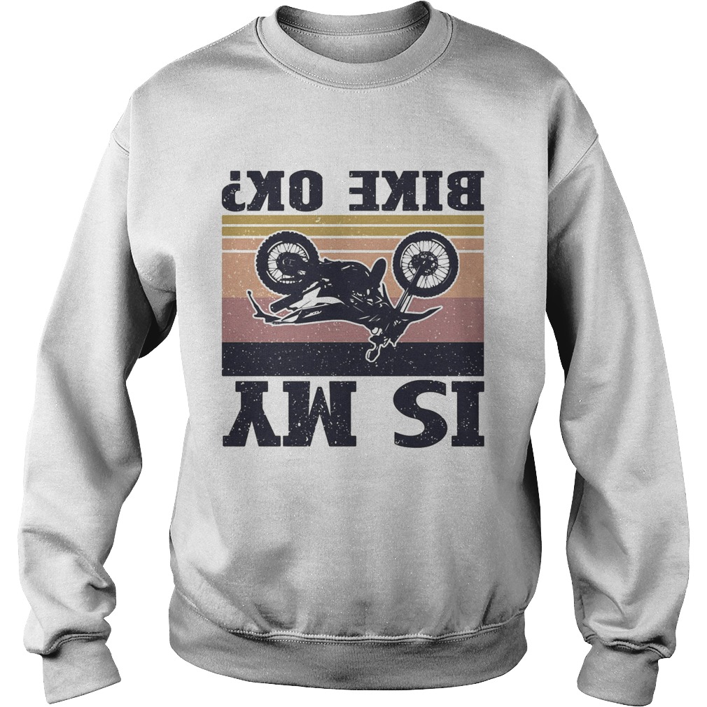 Is my bike ok motorcycling vintage LlMlTED EDlTlON Sweatshirt