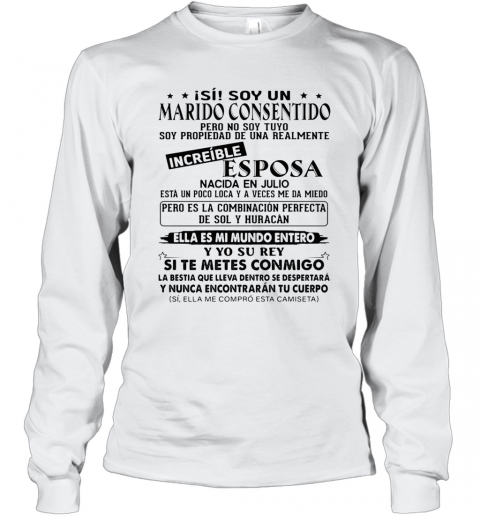 Isi Soy Un Marido Consentido Increible Esposa Nacida En Julio Ella Es Mi Mundo Entero Y Yo Su Rey Si Te Metes Conmigo T-Shirt Long Sleeved T-shirt 