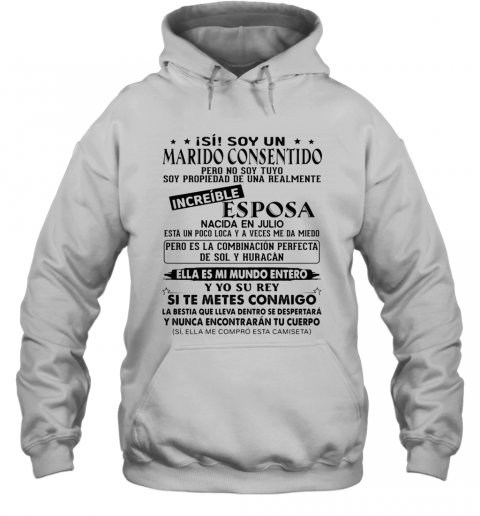 Isi Soy Un Marido Consentido Increible Esposa Nacida En Julio Ella Es Mi Mundo Entero Y Yo Su Rey Si Te Metes Conmigo T-Shirt Unisex Hoodie