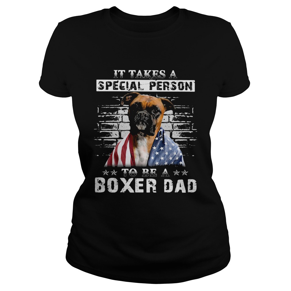It take a special person to be a boxer dad American flag veteran Independence Day dog  Classic Ladies