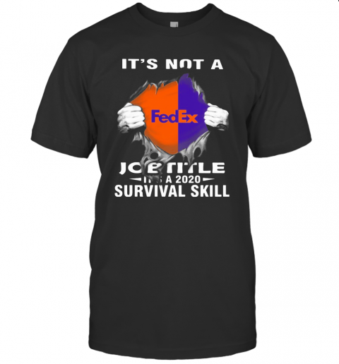 It'S Not A Fedex Job Title It'S A 2020 Survival Skill T-Shirt