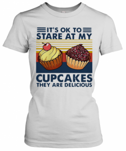 It's Ok To Stare At My Cupcakes Vintage T-Shirt Classic Women's T-shirt